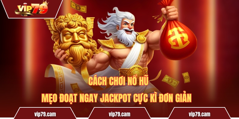 Cách chơi nổ hũ - Mẹo đoạt ngay jackpot cực kì đơn giản Cách chơi nổ hũ - Mẹo đoạt ngay jackpot cực kì đơn giản