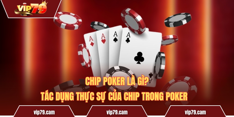 Chip Poker Là Gì? Tác Dụng Thực Sự Của Chip Trong Poker 
