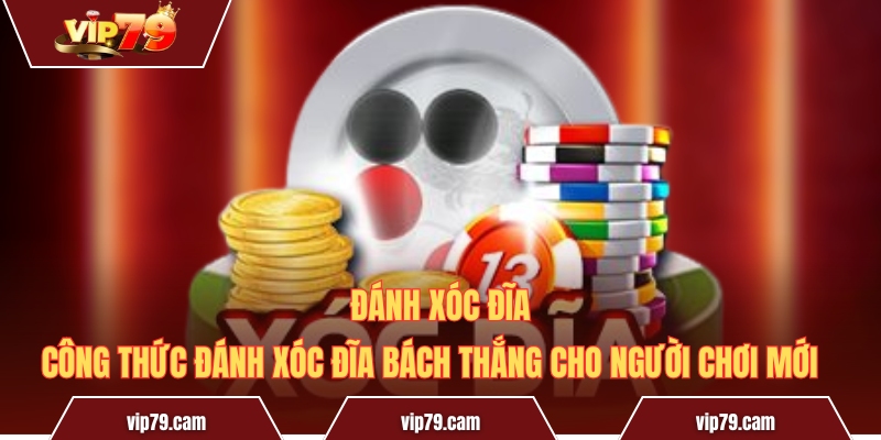 Công thức đánh xóc đĩa bách thắng cho người chơi mới Công Thức Đánh Xóc Đĩa Bách Thắng Cho Người Chơi Mới