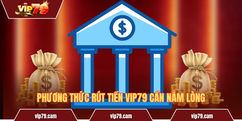 Rút Tiền Vip79 - Hướng Dẫn Quy Trình Chuẩn Xác Nhất! Phương thức rút tiền Vip79 cần nằm lòng